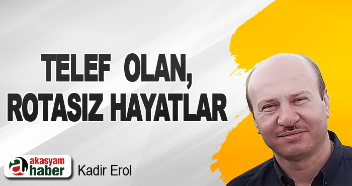 Telef olan, rotasız hayatlar