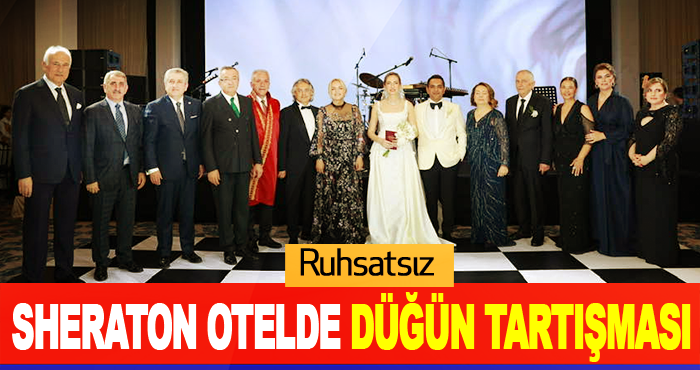 Ruhsatsız Sheraton Otelde Düğün Tartışması