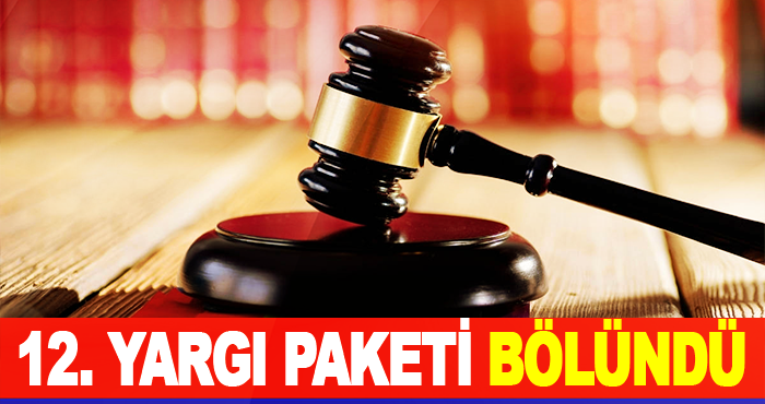 12. Yargı Paketi Bölündü