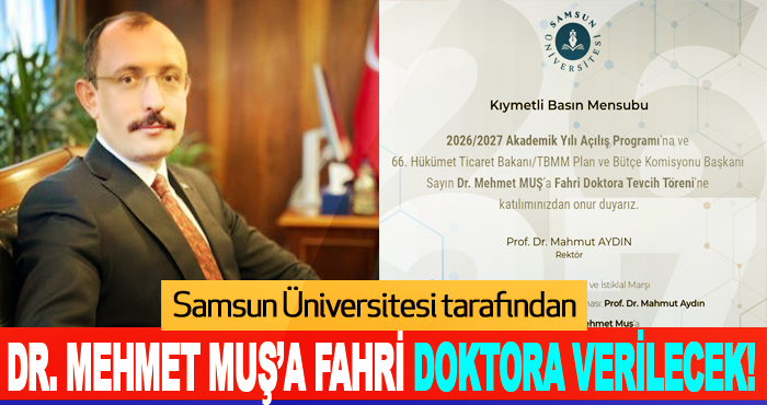 Samsun Üniversitesi tarafından Dr. Mehmet Muş’a Fahri Doktora Verilecek!