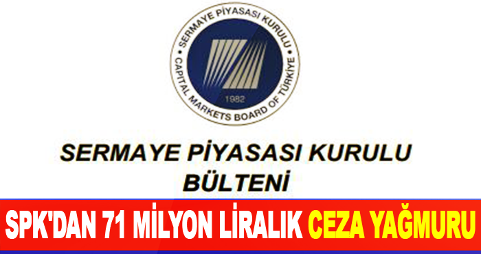 SPK'dan 71 milyon liralık ceza yağmuru